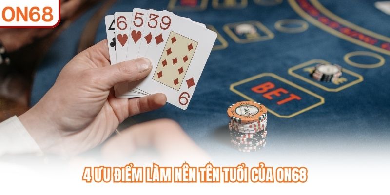 4 ưu điểm làm nên tên tuổi của ON68