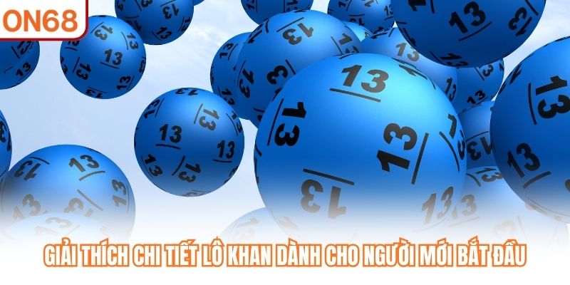 Giải thích chi tiết Lô Khan dành cho người mới bắt đầu
