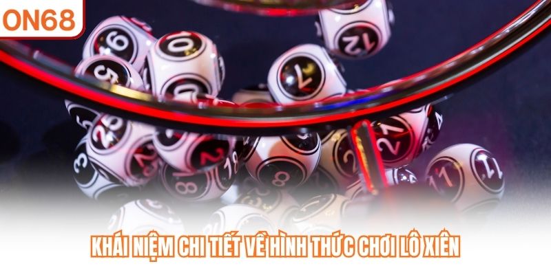 Khái niệm chi tiết về hình thức chơi lô xiên