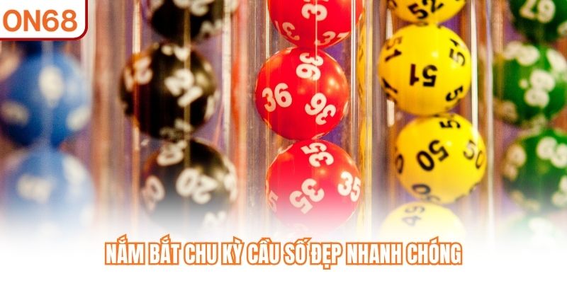 Nắm bắt chu kỳ cầu số đẹp nhanh chóng